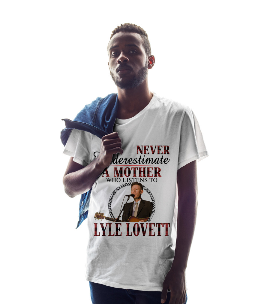 Never Underestimate A Mother Who Listens To Lyle Lovett T-Shirt