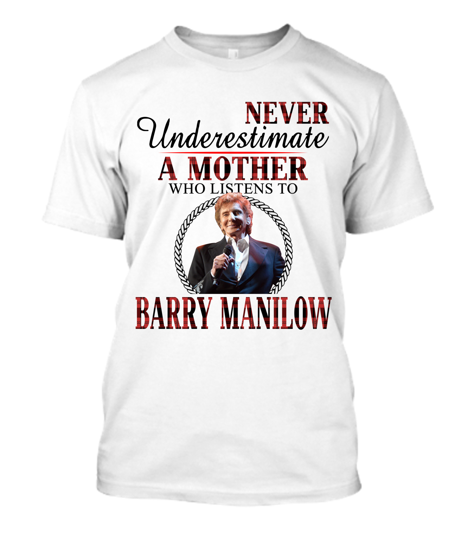 Never Underestimate A Mother Who Listens To Barry Manilow T-Shirt