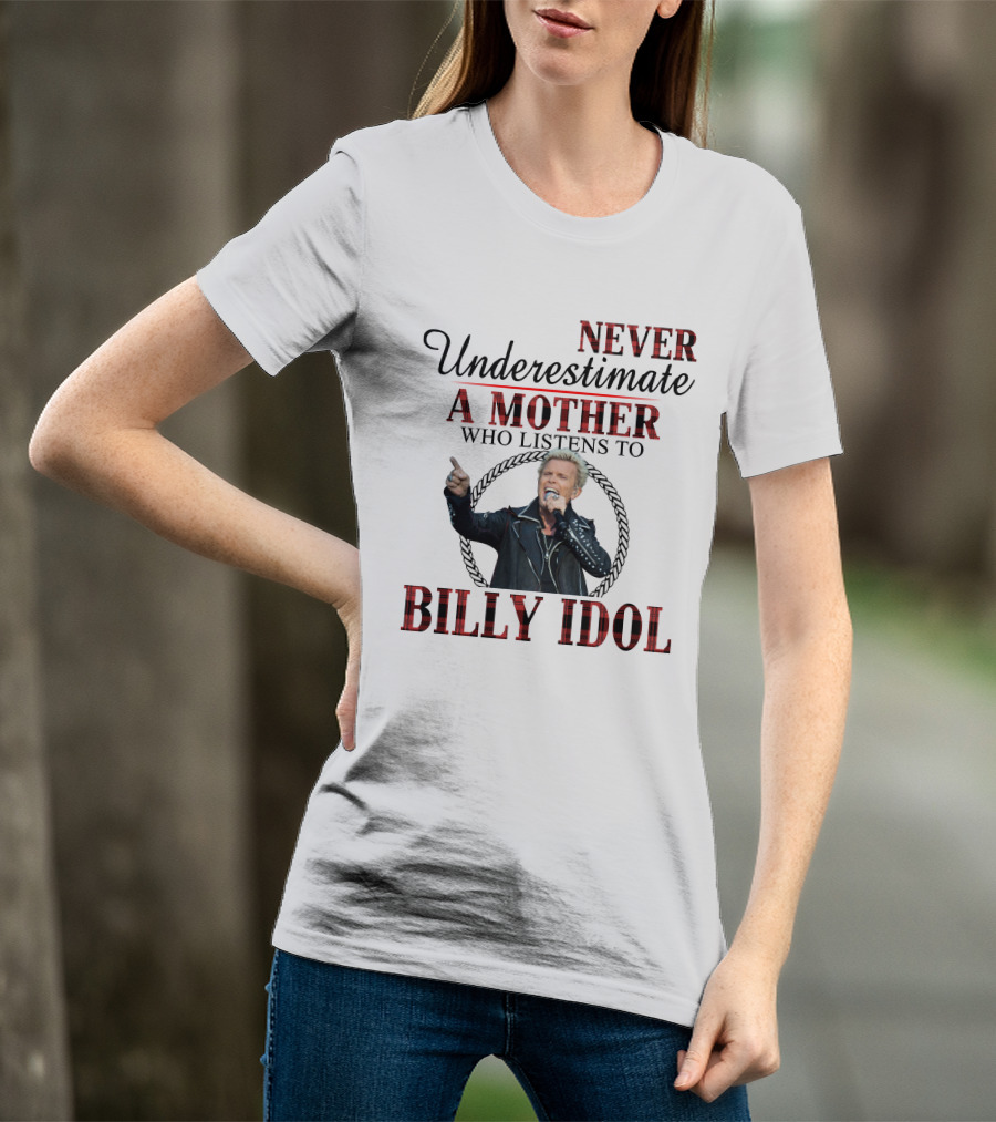 Never Underestimate A Mother Who Listens To Billy Idol T-Shirt