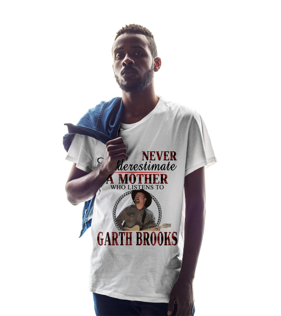 Never Underestimate A Mother Who Listens To Garth Brooks T-Shirt