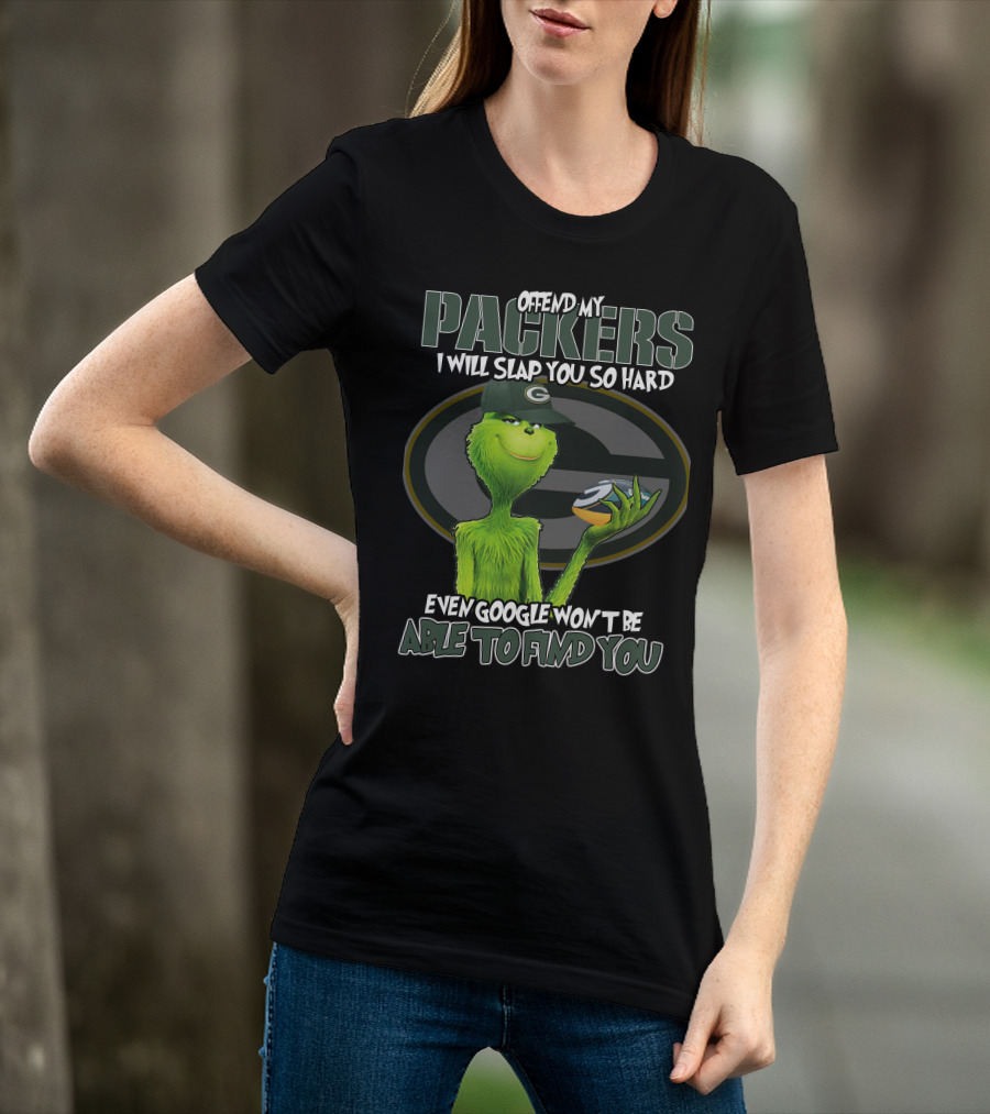 Offend My Packers I Will Slap You So Hard Even Google Won't Be Able To Find You Grinch Green Bay Packers T-Shirt