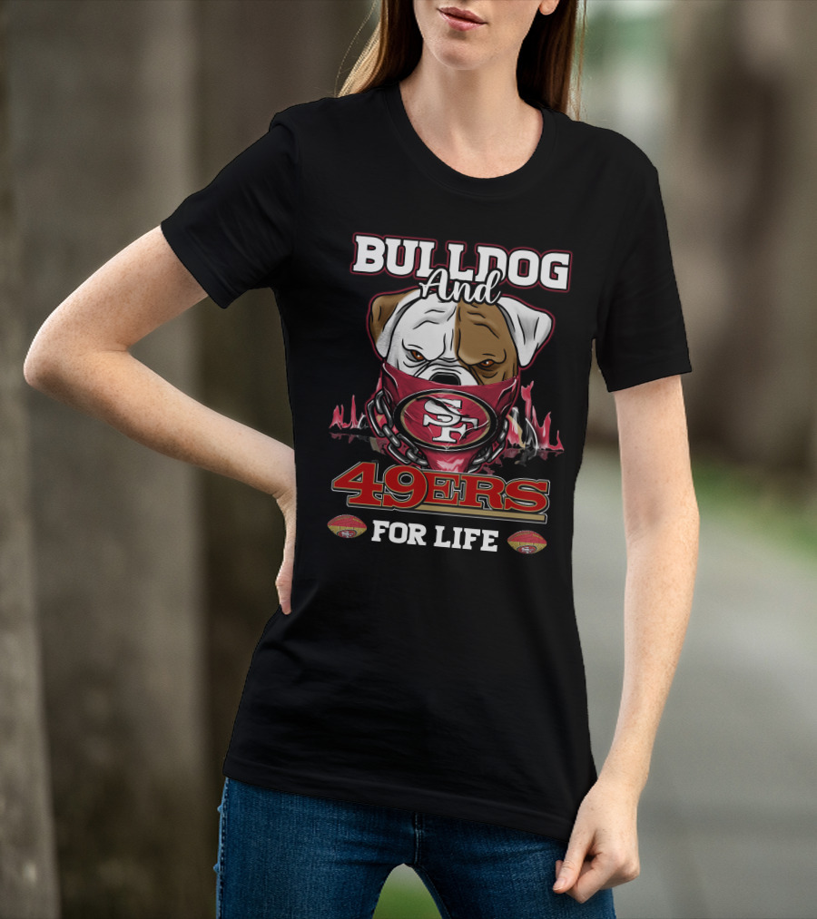 Bulldog And 49ers For Life San Francisco T-Shirt