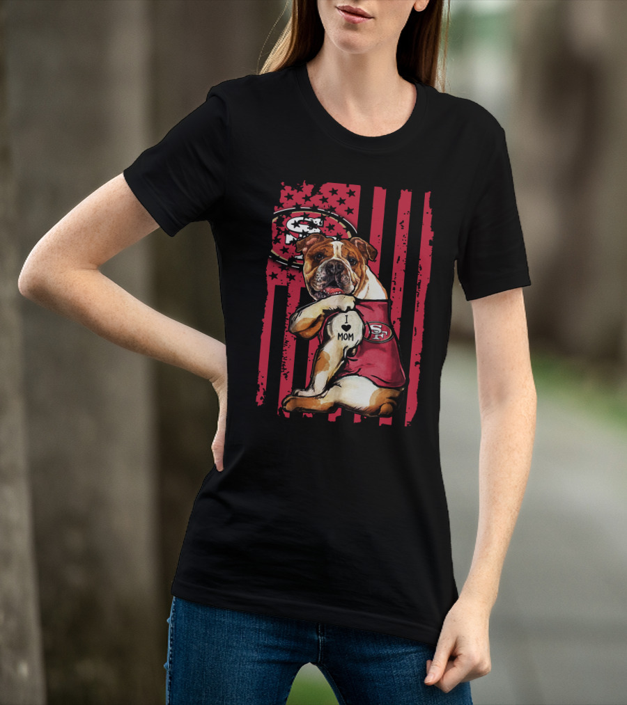 Bulldog I Love Mom San Francisco 49ers T-Shirt