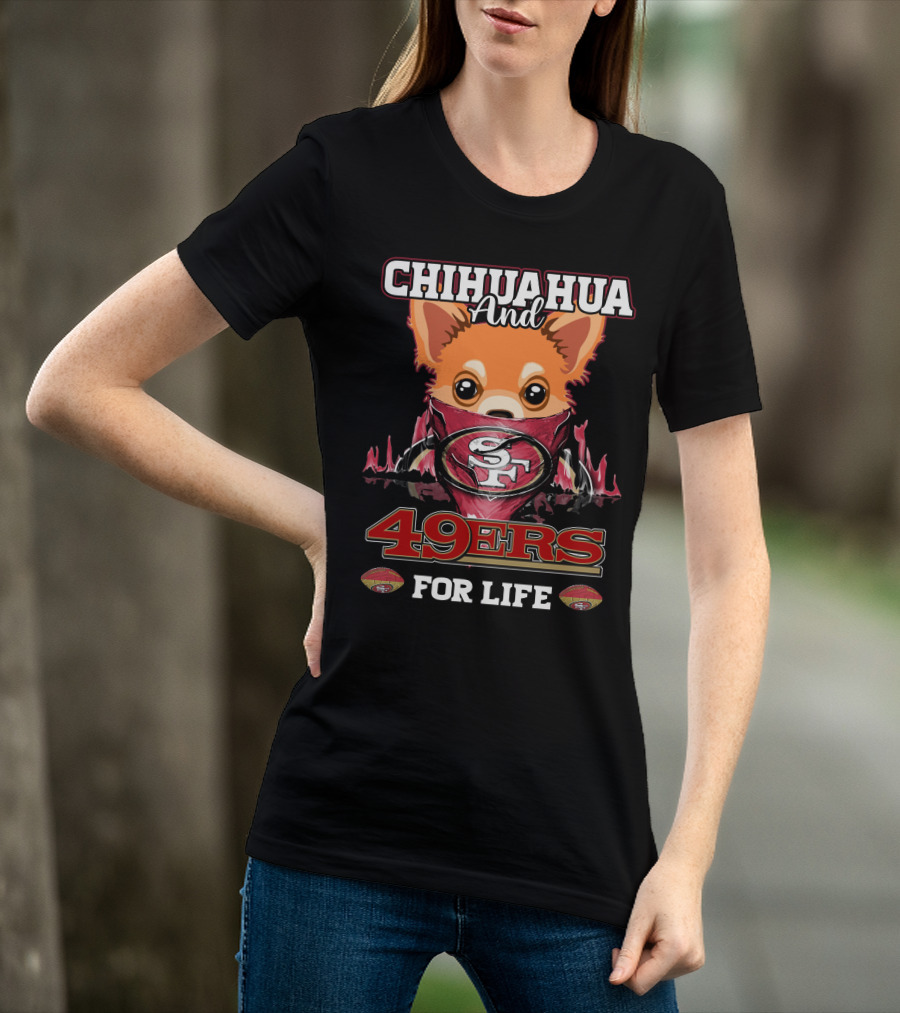 Chihuahua And 49ers For Life T-Shirt