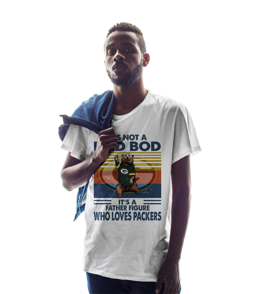 It's Not A Dad Bod It's A Father Figure Who Loves Packers T-Shirt