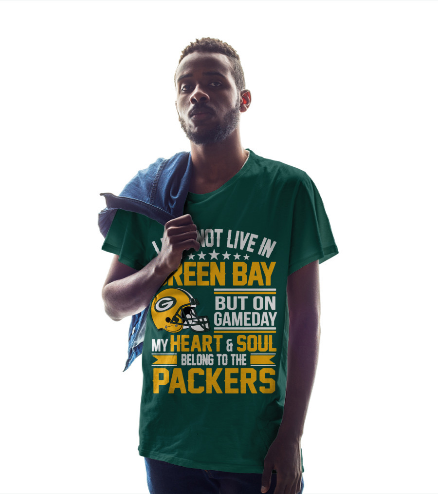 I May Not Live In Green Bay But On Gameday My Heart And Soul Belong To The Packers T-Shirt
