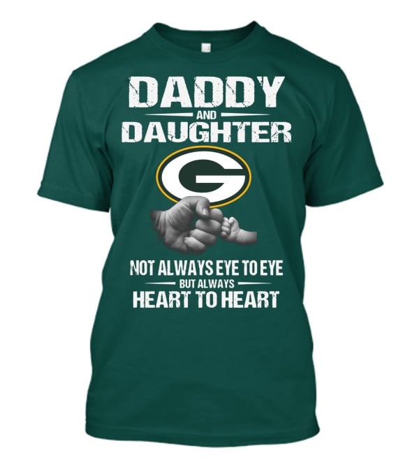 Daddy And Daughter Green Bay Packers Not Always Eye To Eye But Always Heart To Heart T-Shirt