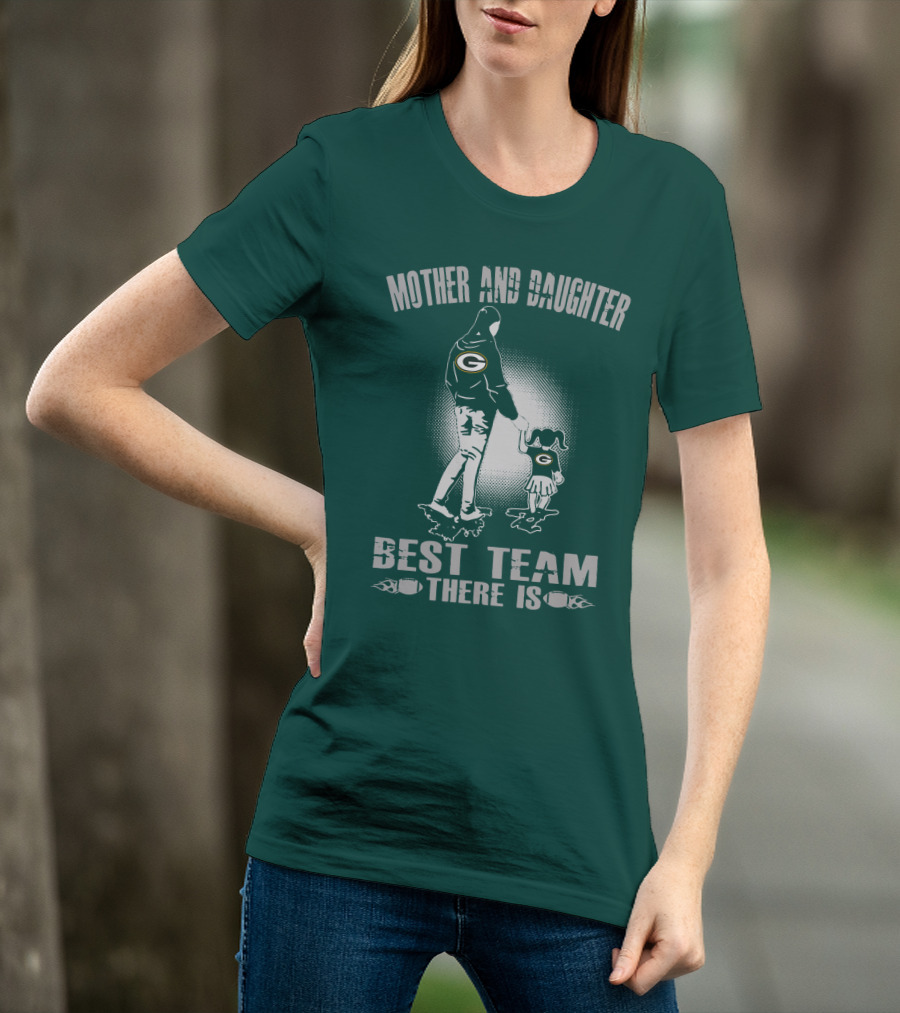 Mother And Daughter Green Bay Packers Best Team There Is T-Shirt