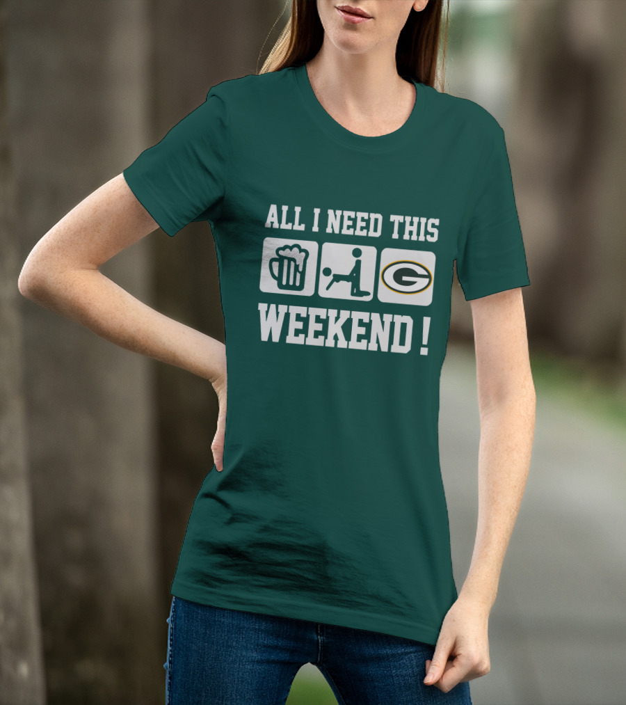 All I Need This Weekend Green Bay Packers T-Shirt