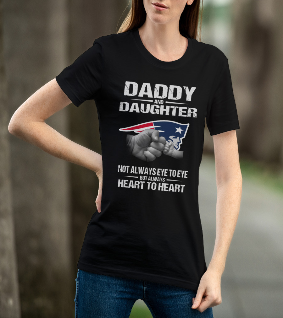 Daddy And Daughter Not Always Eye To Eye But Always Heart To Heart New England Patriots T-Shirt