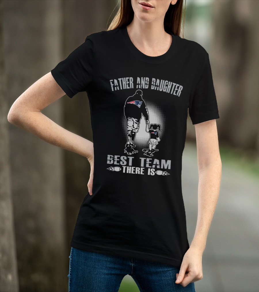 Father And Daughter New England Patriots Best Team There Is T-Shirt