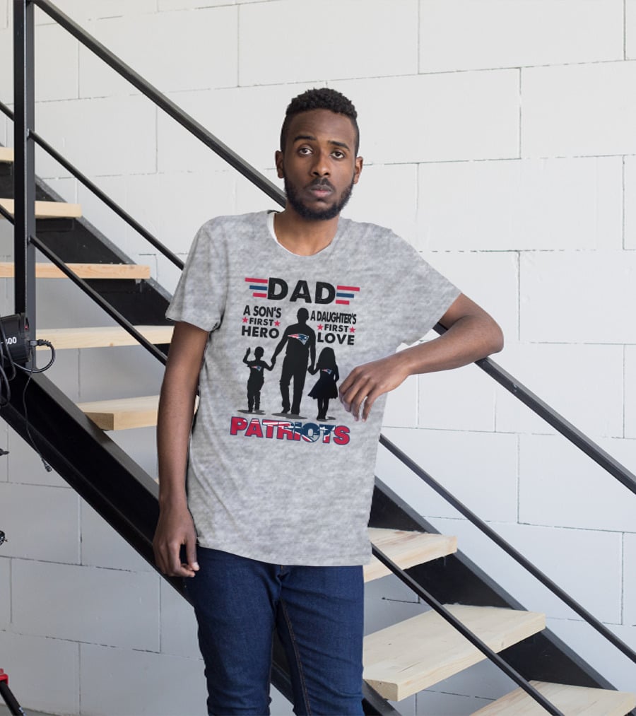 Dad A Son's First Hero A Daughter's First Love New England Patriots T-Shirt