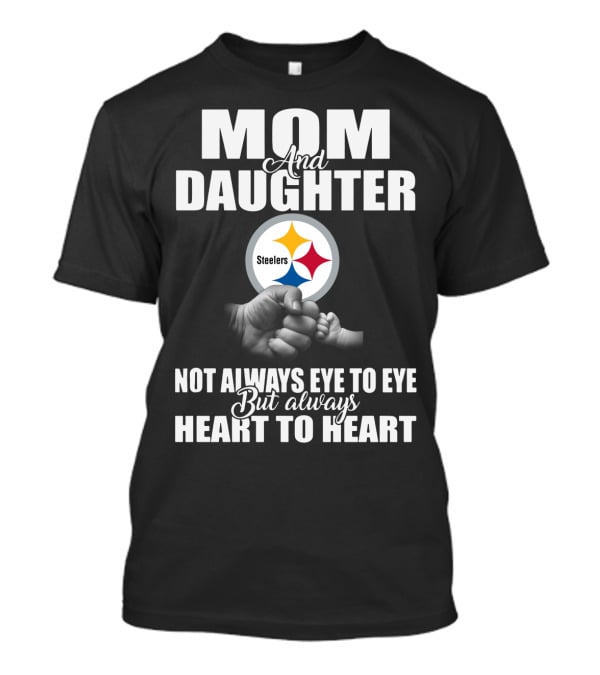 Mom And Daughter Steelers Not Always Eye To Eye But Always Heart To Heart T-Shirt