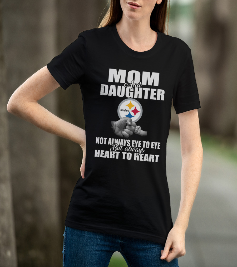 Mom And Daughter Steelers Not Always Eye To Eye But Always Heart To Heart T-Shirt
