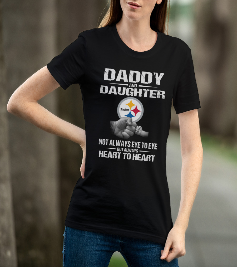 Daddy And Daughter Steelers Not Always Eye To Eye But Always Heart To Heart T-Shirt