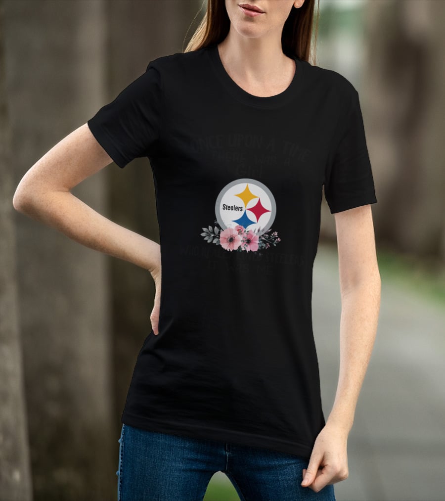Once Upon A Time There Was A Girl Who Really Loved Steelers It Was Me T-Shirt