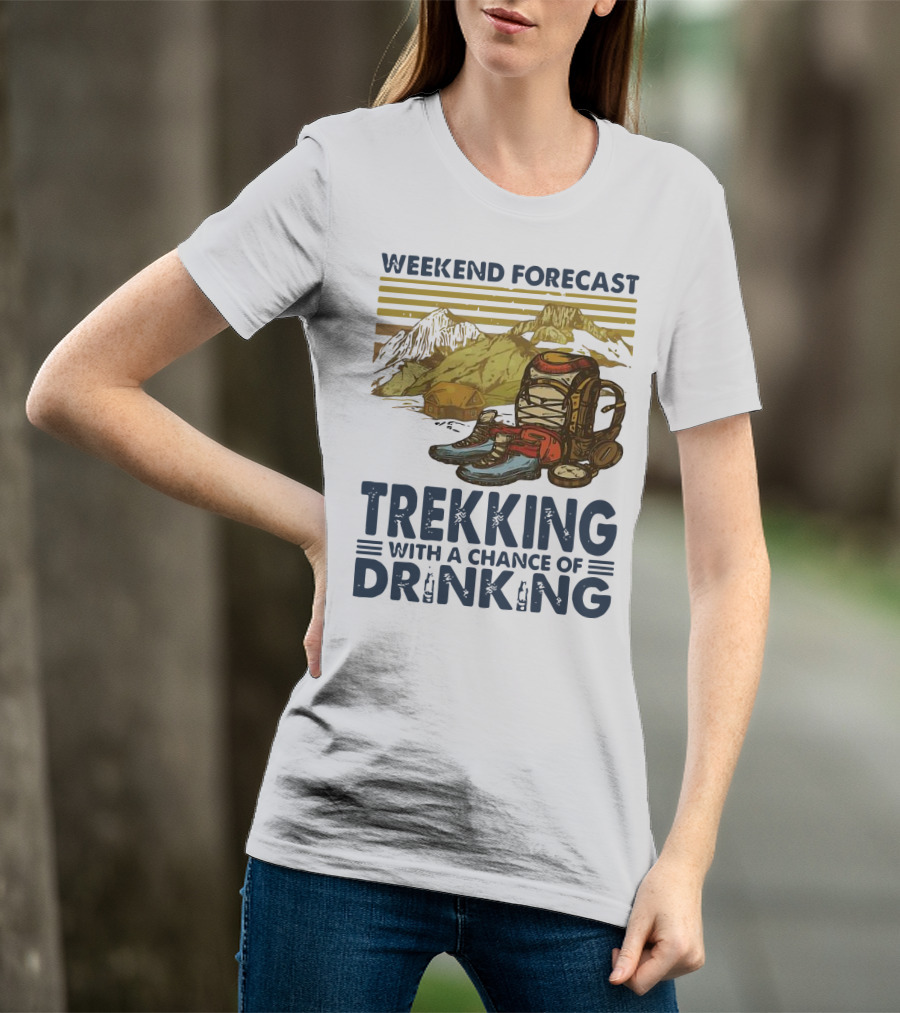 Weekend Forecast Trekking With A Chance Of Drinking Vintage Backpack Boots Mountains T-Shirt