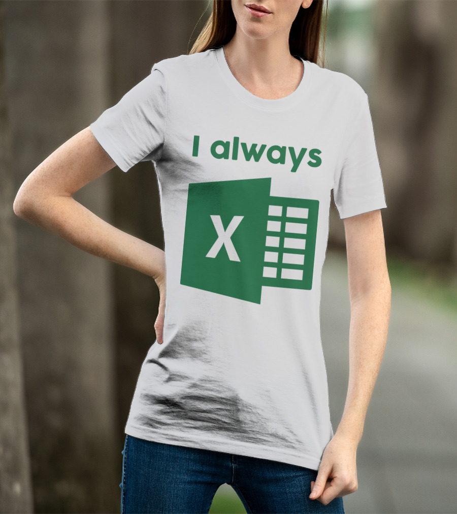 Jacqui Collins I Always Excel Spreadsheet Humor T-Shirt