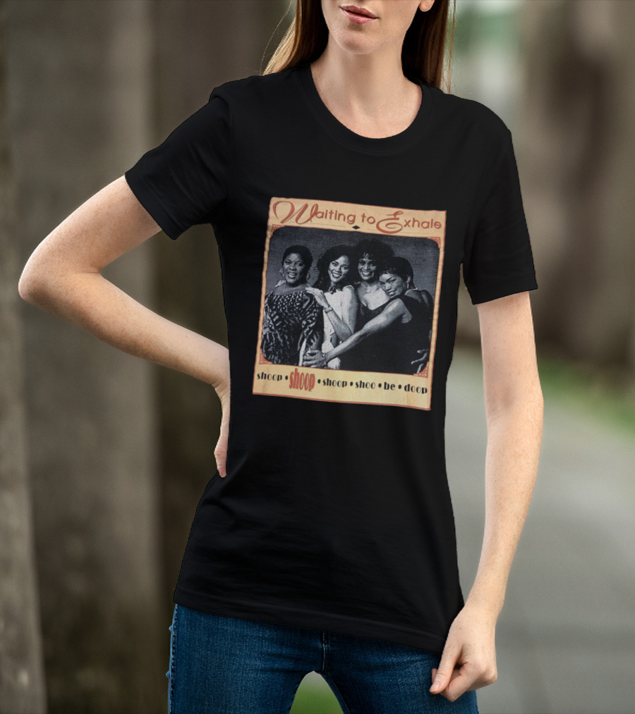 Waiting To Exhale Shoop Shoop Shoo Be Doop T-Shirt