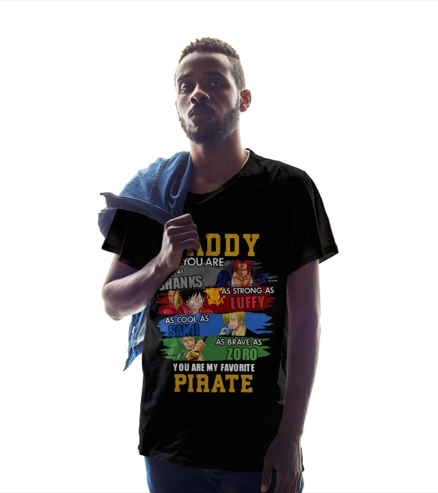 Daddy You Are As Fast As Shanks As Strong As Luffy As Cool As Sanji As Brave As Zoro You Are My Favorite Pirate T-Shirt
