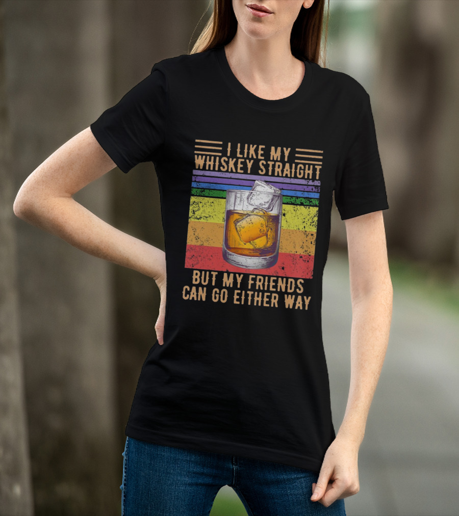 Vintage I Like My Whiskey Straight But My Friends Can Go Either Way Rainbow Glass T-Shirt