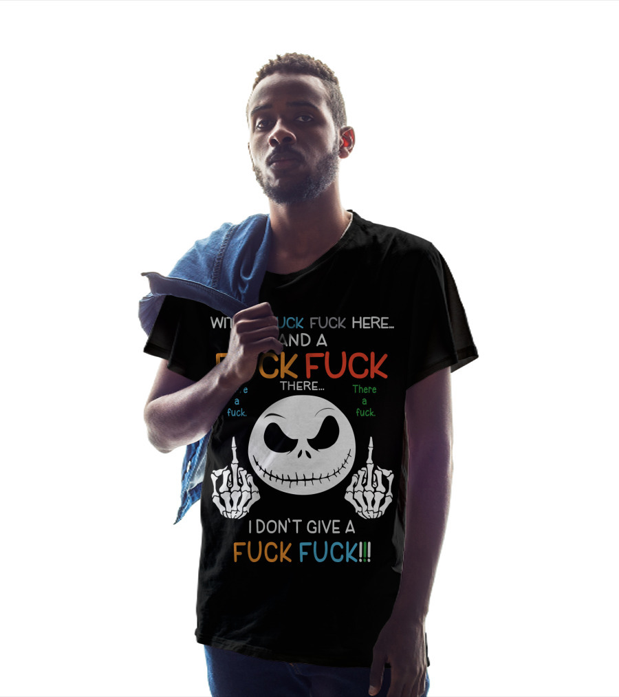 Jack Skellington With A Fuck Fuck Here And A Fuck Fuck There I Don't Give A Fuck Fuck T-Shirt