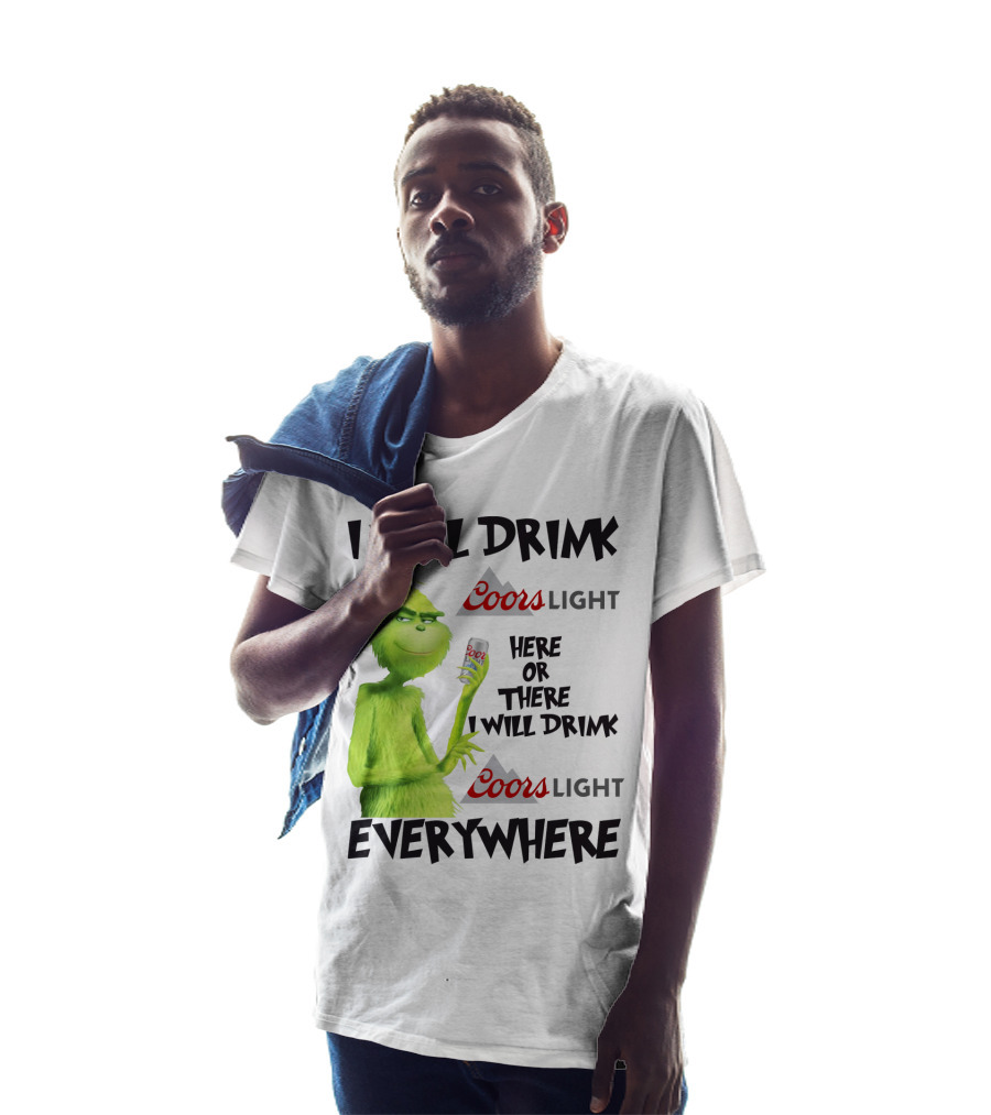 I Will Drink Coors Light Here Or There I Will Drink Coors Light Everywhere Grinch T-Shirt