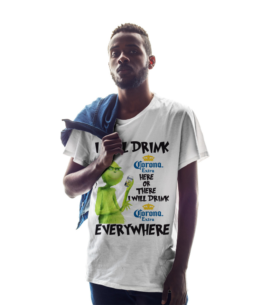 I Will Drink Corona Extra Here Or There I Will Drink Corona Extra Everywhere T-Shirt