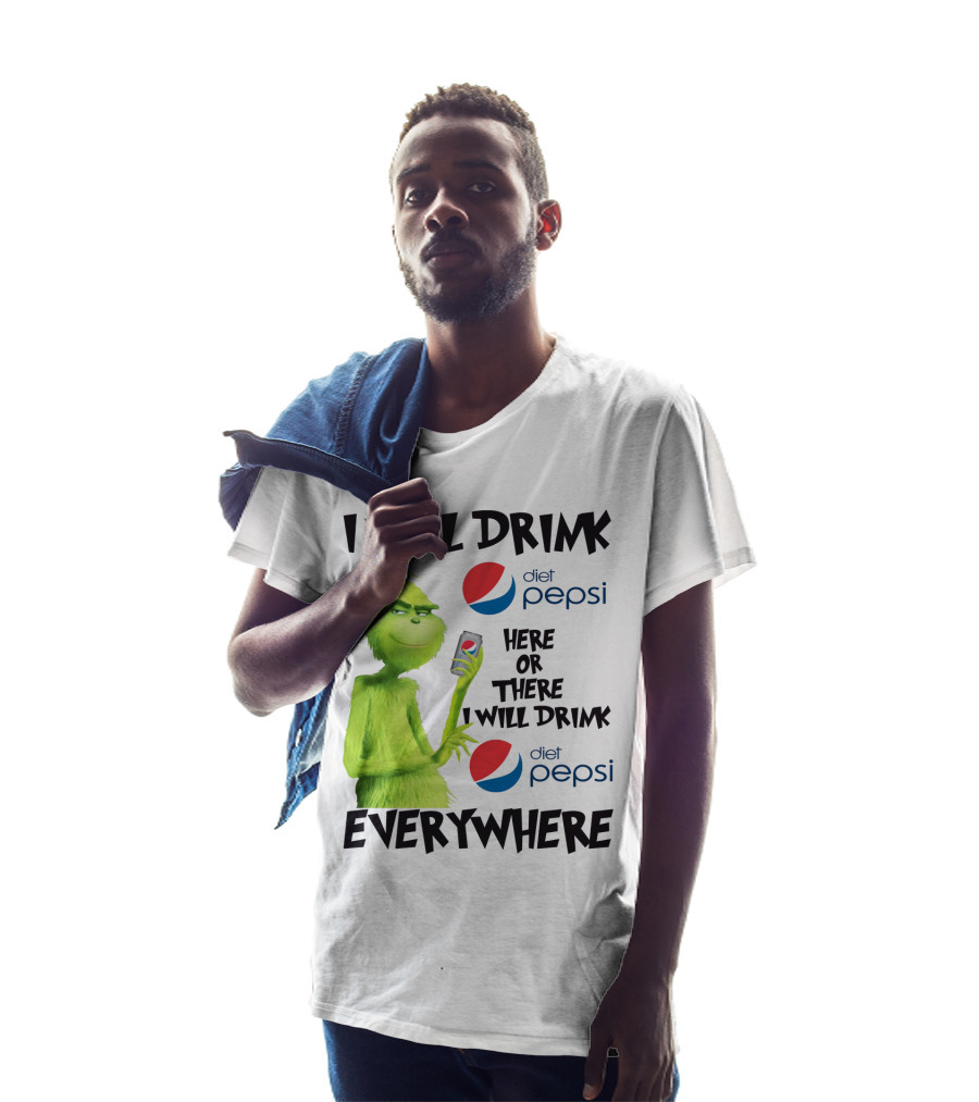 I Will Drink Diet Pepsi Here Or There I Will Drink Diet Pepsi Everywhere Grinch T-Shirt