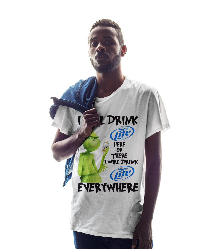 I Will Drink Miller Lite Here Or There Grinch Everywhere T-Shirt