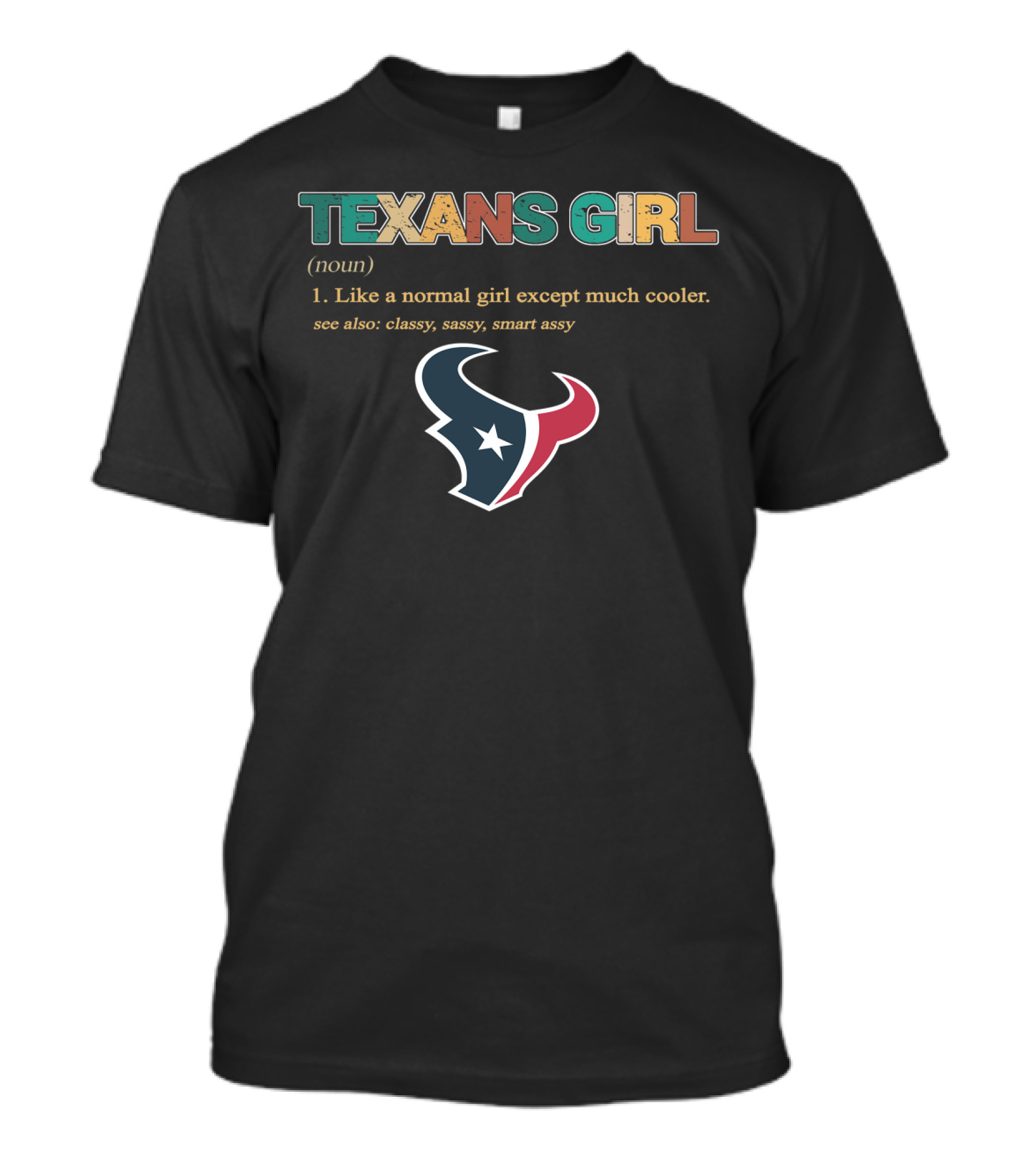 Texans Girl Like A Normal Girl Except Much Cooler Classy Sassy Smart Assy T-Shirt