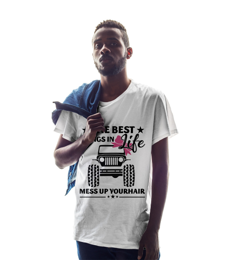The Best Things In Life Mess Up Your Hair Jeep T-Shirt