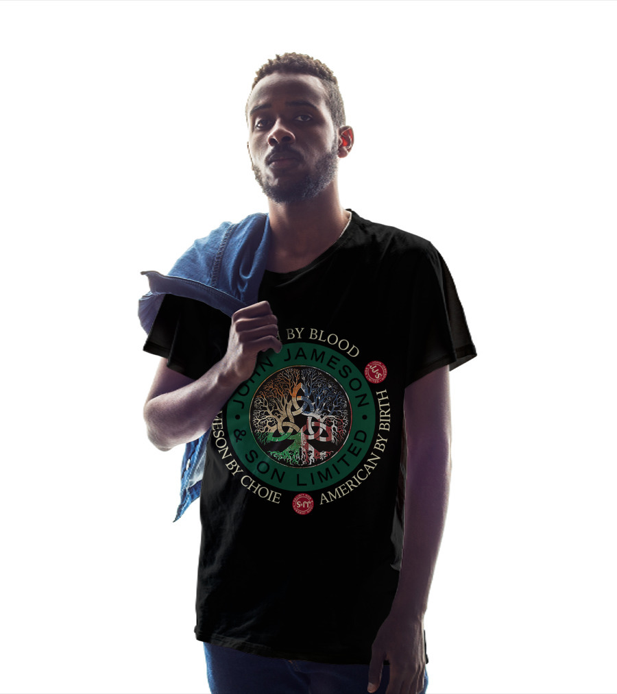 Irish By Blood John Jameson And Son Limited Jameson By Choice American By Birth T-Shirt