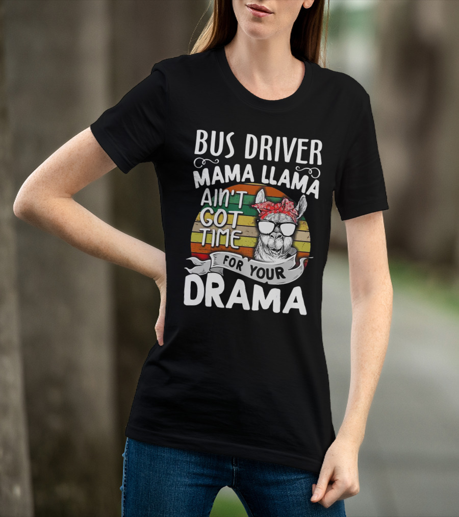 Bus Driver Mama Llama Ain't Got Time For Your Drama T-Shirt