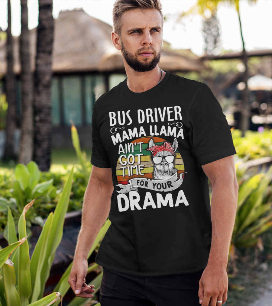 Bus Driver Mama Llama Ain't Got Time for Your Drama T-Shirt