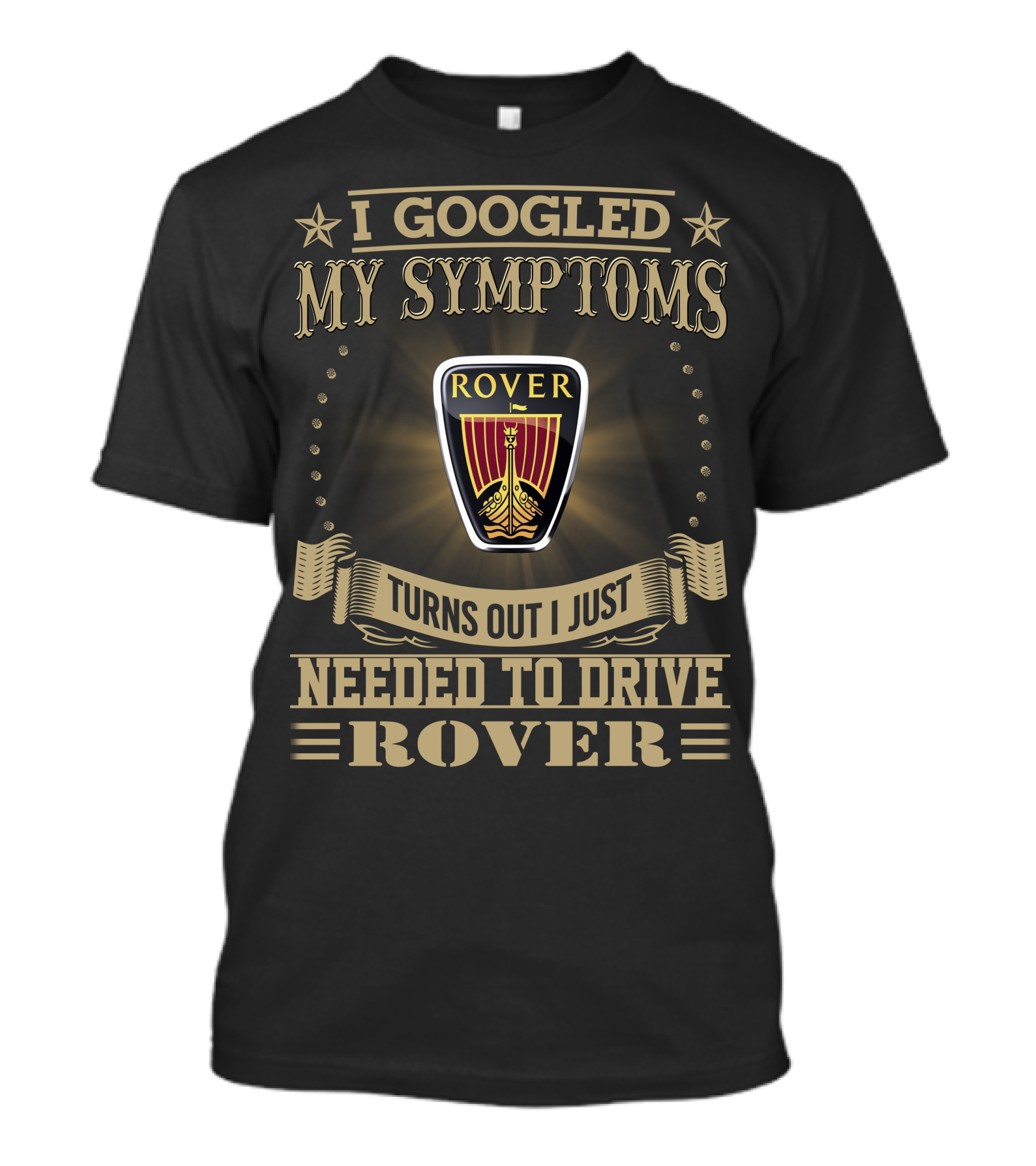 I Googled My Symptoms Turns Out I Just Needed To Drive Rover T-Shirt