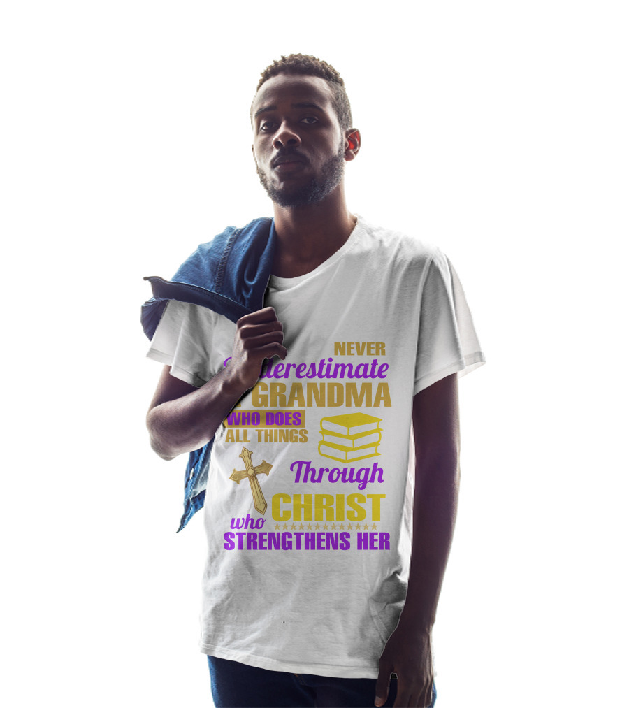 Never Underestimate A Grandma Who Does All Things Through Christ Who Strengthens Her Cross And Books T-Shirt