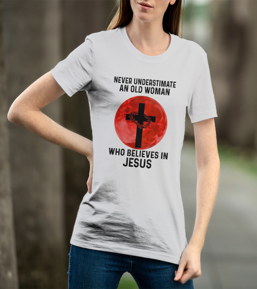 Never Underestimate An Old Woman Who Believes In Jesus Cross With Crown Of Thorns On Red Moon T-Shirt