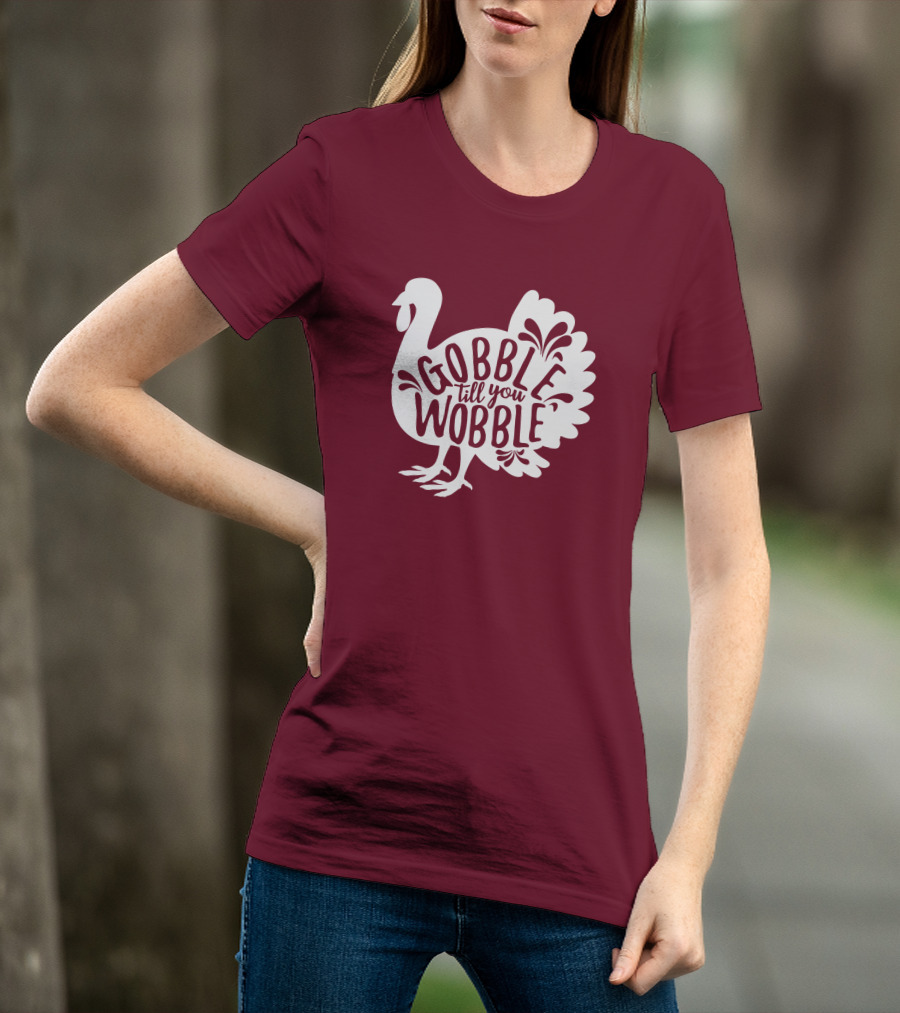 Gobble Till You Wobble Thanksgiving Funny Fall T-Shirt