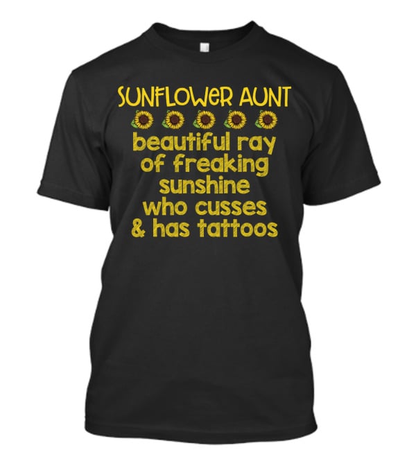 Sunflower Aunt Beautiful Ray Of Freaking Sunshine With Tattoos T-Shirt