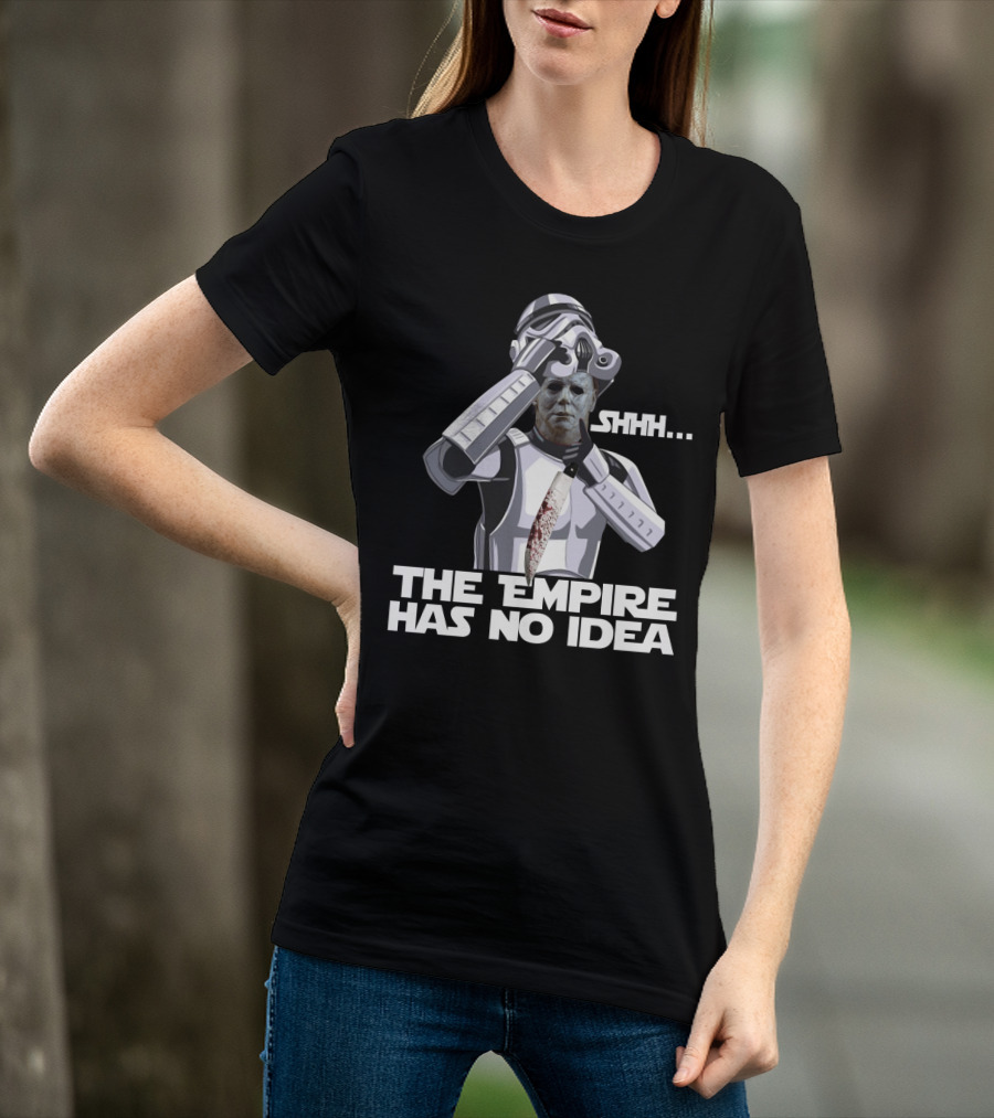Michael Myers Stormtrooper Costume Shhh The Empire Has No Idea T-Shirt
