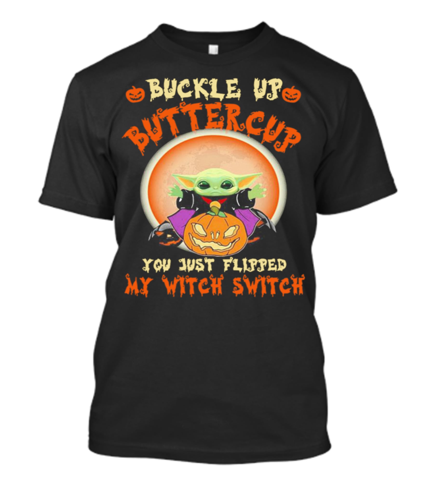 Buckle Up Buttercup You Just Flipped My Witch Switch Pumpkin Halloween T-Shirt