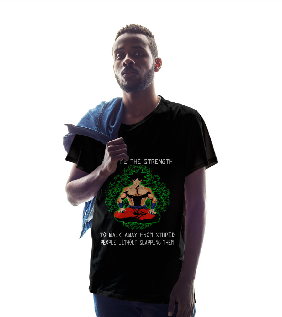 Goku Meditation Give Me The Strength To Walk Away From Stupid People Without Slapping Them T-Shirt