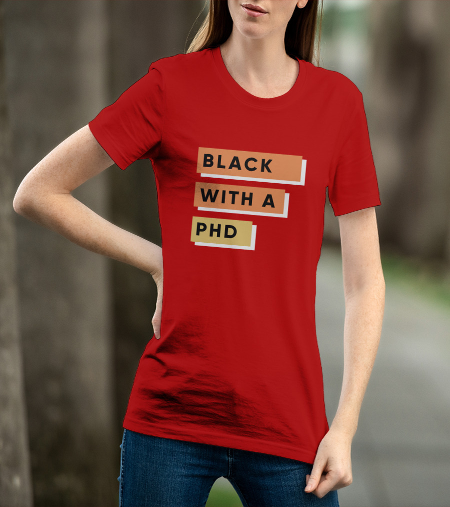 Daphneychery Black With A PhD T-Shirt