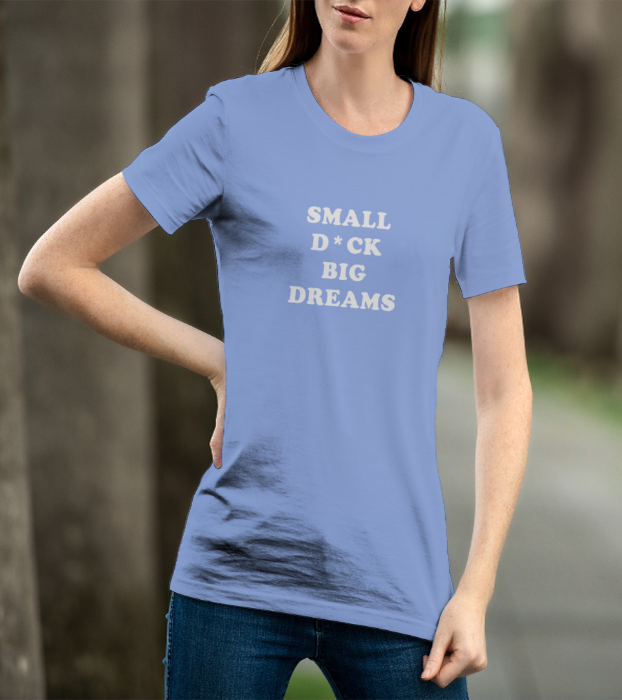 Steezy Kane Merch Small D*ck Big Dreams T-Shirt
