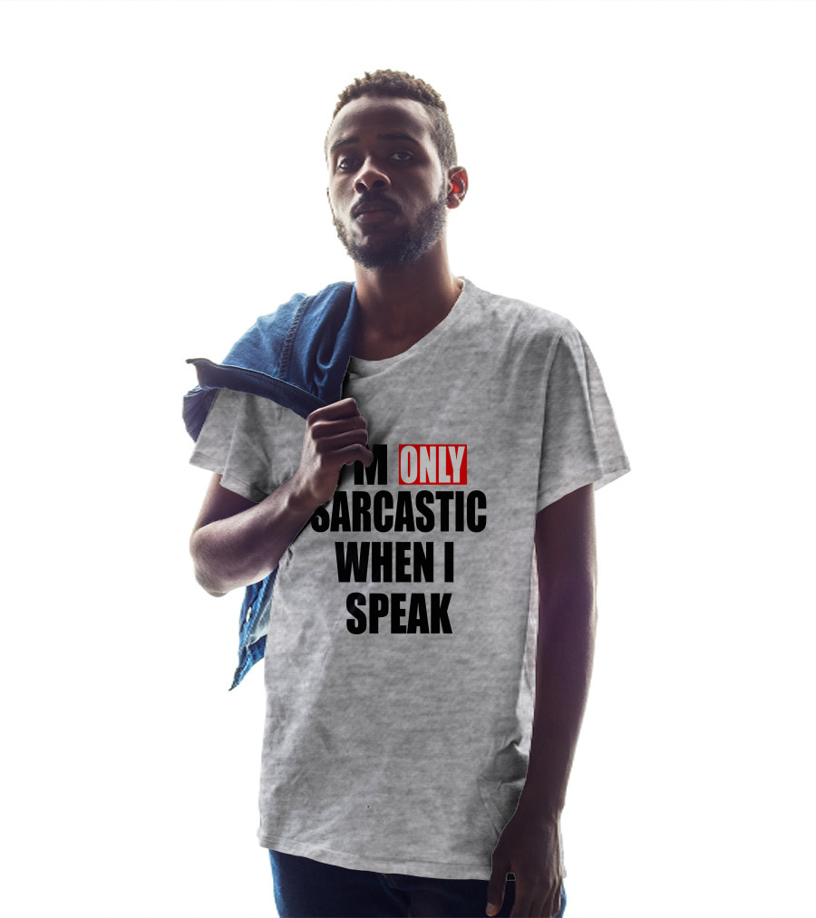 I'm Only Sarcastic When I Speak T-Shirt