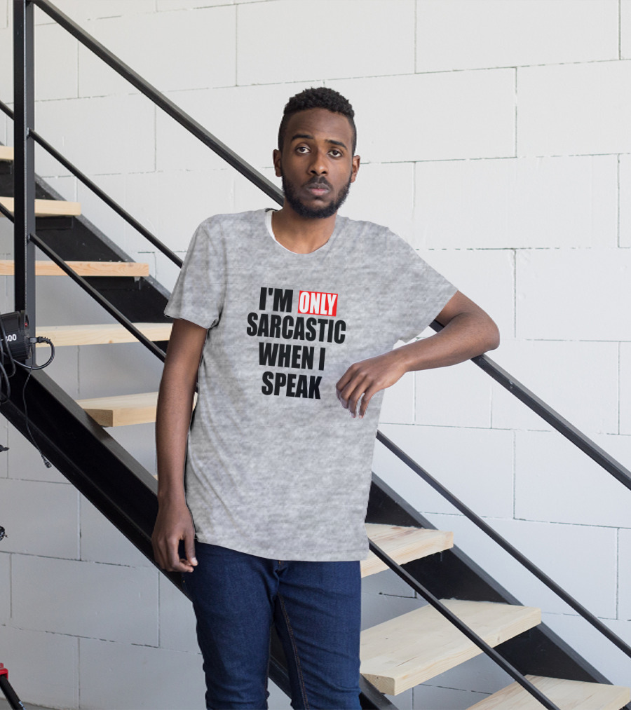 I'm Only Sarcastic When I Speak T-Shirt