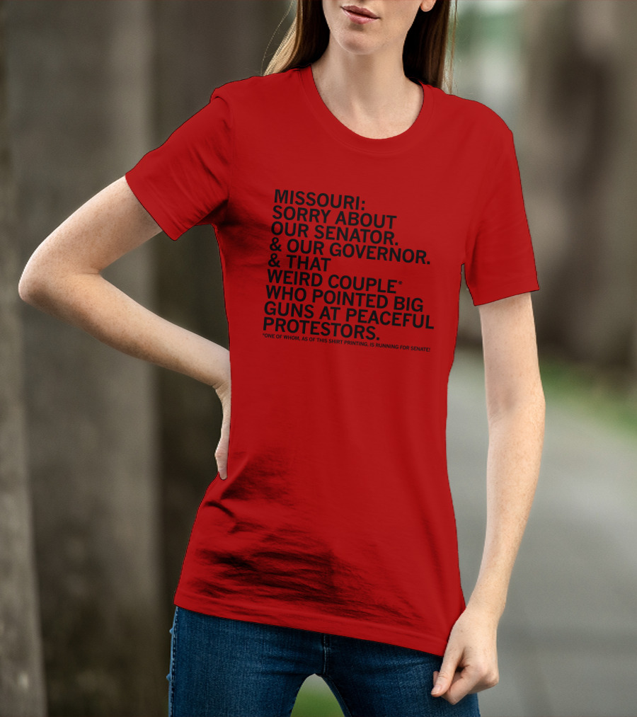 Missouri Sorry About Our Senator Governor Weird Couple Pointed Guns At Peaceful Protestors T-Shirt