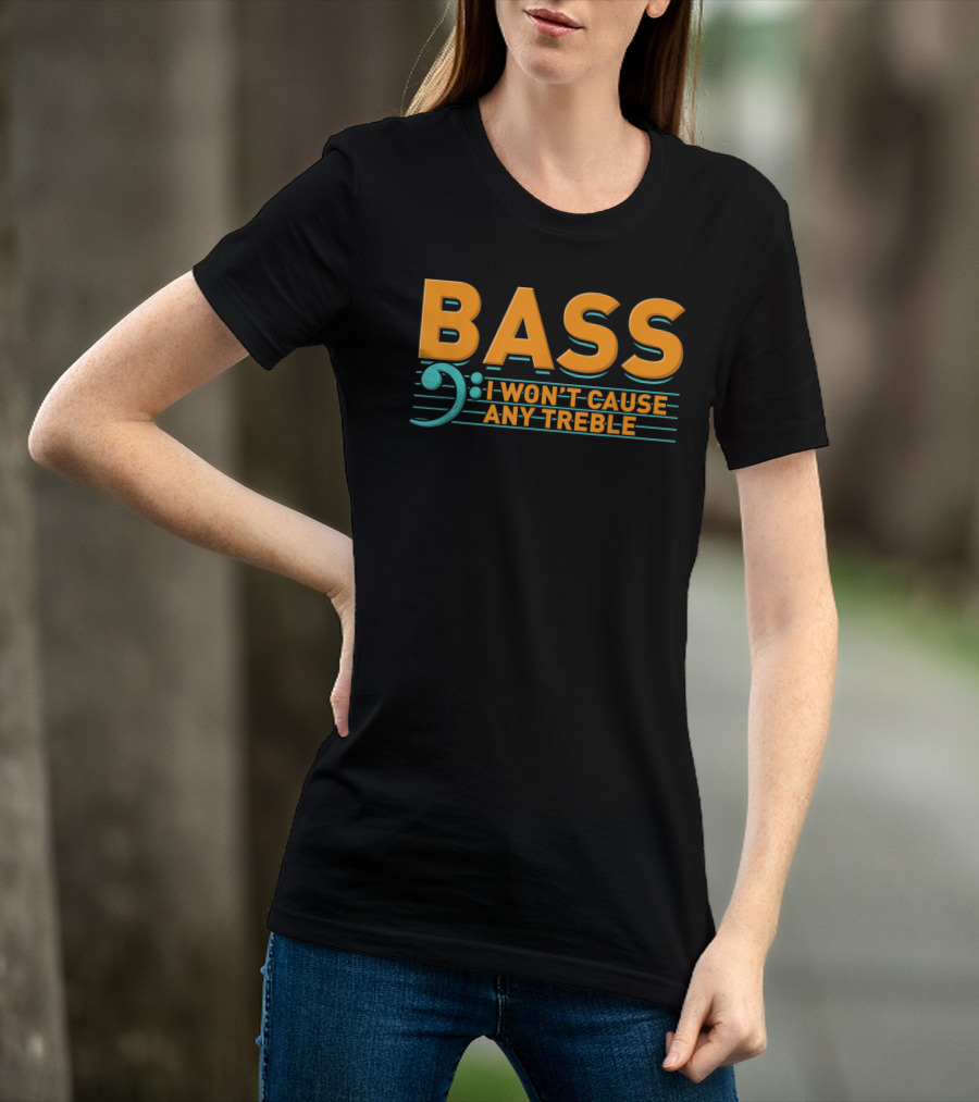 Bass I Won't Cause Any Treble T-Shirt