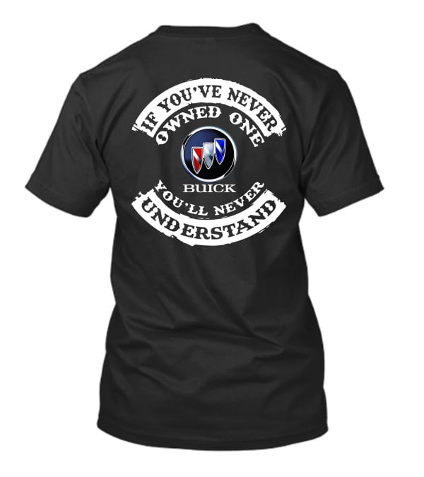 If You've Never Owned One You'll Never Understand Buick Electra T-Shirt